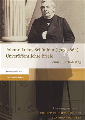 Teichfischer / Brinkschulte |  Johann Lukas Schönlein (1793–1864): Unveröffentlichte Briefe | Buch |  Sack Fachmedien