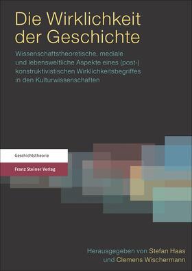 Haas / Wischermann | Die Wirklichkeit der Geschichte | Buch | 978-3-515-10962-8 | sack.de