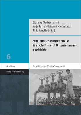 Wischermann / Jungkind / Patzel-Mattern |  Studienbuch institutionelle Wirtschafts- und Unternehmensgeschichte | eBook | Sack Fachmedien