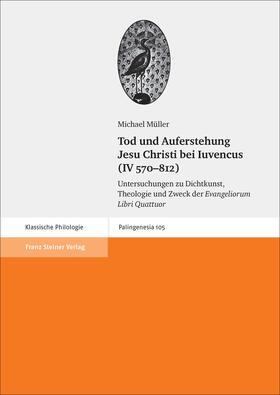 Müller |  Tod und Auferstehung Jesu Christi bei Iuvencus (IV 570–812) | Buch |  Sack Fachmedien