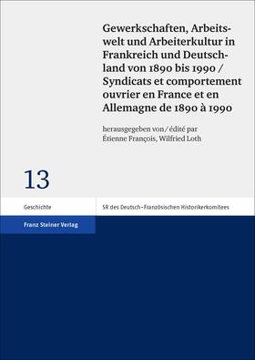 Francois / Loth |  Gewerkschaften, Arbeitswelt und Arbeiterkultur in Frankreich und Deutschland von 1890 bis 1990 / Syndicats et comportement ouvrier en France et en Allemagne de 1890 à 1990 | Buch |  Sack Fachmedien