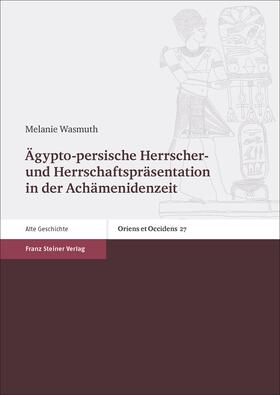 Wasmuth |  Ägypto-persische Herrscher- und Herrschaftspräsentation in der Achämenidenzeit | Buch |  Sack Fachmedien