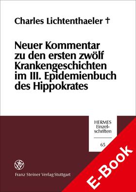 Lichtenthaeler (†) |  Neuer Kommentar zu den ersten zwölf Krankengeschichten im III. Epidemienbuch des Hippokrates | eBook | Sack Fachmedien