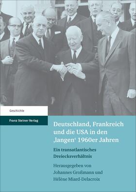 Großmann / Miard-Delacroix |  Deutschland, Frankreich und die USA in den 'langen' 1960er Jahren | Buch |  Sack Fachmedien