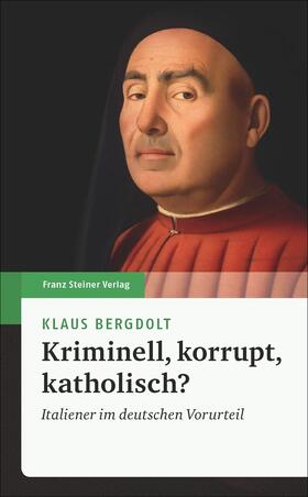 Bergdolt |  Kriminell, korrupt, katholisch? | Buch |  Sack Fachmedien