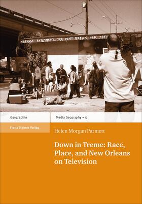 Morgan Parmett |  Morgan Parmett, H: Down in Treme: Race, Place, and New Orlea | Buch |  Sack Fachmedien