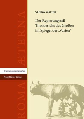 Walter |  Der Regierungsstil Theoderichs des Großen im Spiegel der "Varien" | Buch |  Sack Fachmedien