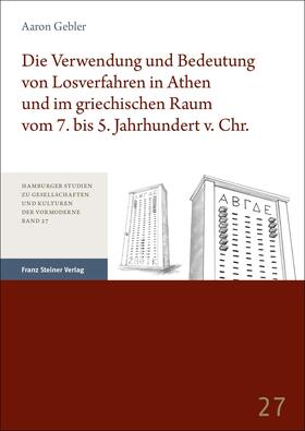 Gebler |  Die Verwendung und Bedeutung von Losverfahren in Athen und im griechischen Raum vom 7. bis 5. Jahrhundert v. Chr. | eBook | Sack Fachmedien