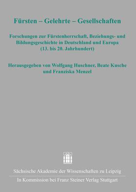 Huschner / Kusche / Menzel |  Fürsten – Gelehrte – Gesellschaften | Buch |  Sack Fachmedien
