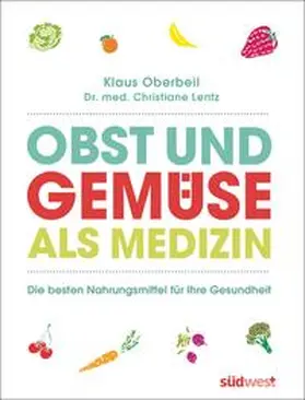 Oberbeil / Lentz |  Obst und Gemüse als Medizin | Buch |  Sack Fachmedien