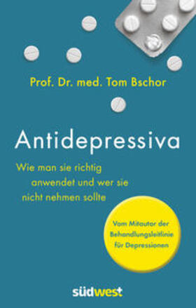 Bschor |  Antidepressiva. Wie man die Medikamente bei der Behandlung von Depressionen richtig anwendet und wer sie nicht nehmen sollte | Buch |  Sack Fachmedien
