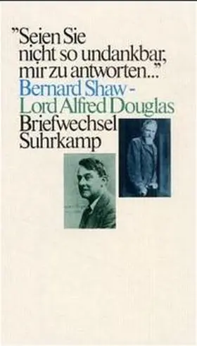 Shaw / Douglas / Hyde | »Seien Sie nicht zu undankbar, mir zu antworten«. Bernard Shaw – Lord Alfred Douglas. Briefwechsel | Buch | 978-3-518-02590-1 | sack.de