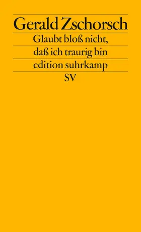 Zschorsch |  Glaubt bloß nicht, daß ich traurig bin | Buch |  Sack Fachmedien