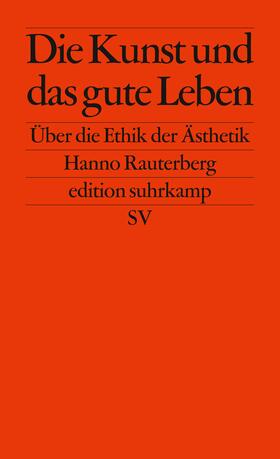 Rauterberg |  Die Kunst und das gute Leben | Buch |  Sack Fachmedien