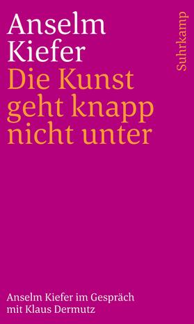 Kiefer / Dermutz | Die Kunst geht knapp nicht unter | Buch | 978-3-518-24407-4 | sack.de