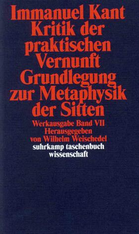 Weischedel / Kant |  Kritik der praktischen Vernunft / Grundlegung zur Metaphysik der Sitten | Buch |  Sack Fachmedien