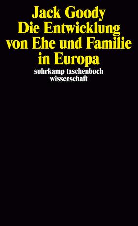 Goody |  Die Entwicklung von Ehe und Familie in Europa | Buch |  Sack Fachmedien