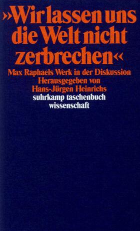 Heinrichs |  »Wir lassen uns die Welt nicht zerbrechen ...« | Buch |  Sack Fachmedien