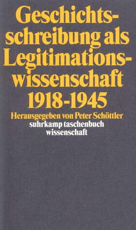 Schöttler |  Geschichtsschreibung als Legitimationswissenschaft 1918–1945 | Buch |  Sack Fachmedien