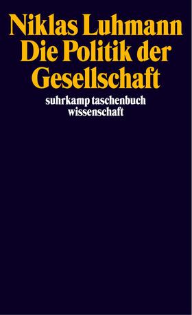 Kieserling / Luhmann |  Die Politik der Gesellschaft | Buch |  Sack Fachmedien