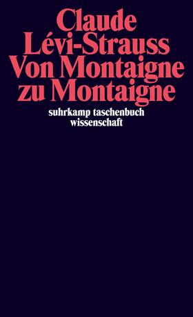 Lévi-Strauss / Désveaux |  Lévi-Strauss, C: Von Montaigne zu Montaigne | Buch |  Sack Fachmedien