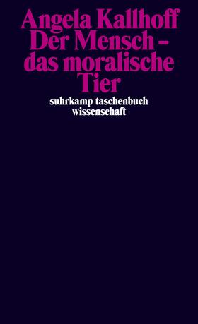 Kallhoff |  Der Mensch - das moralische Tier | Buch |  Sack Fachmedien