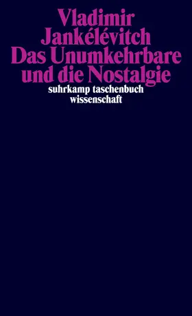 Jankélévitch |  Das Unumkehrbare und die Nostalgie | Buch |  Sack Fachmedien