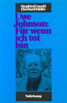 Unseld / Fahlke |  Uwe Johnson: »Für wenn ich tot bin« | Buch |  Sack Fachmedien