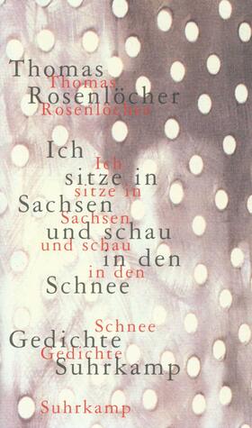 Rosenlöcher |  Ich sitze in Sachsen und schau in den Schnee | Buch |  Sack Fachmedien