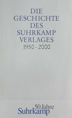 Suhrkamp Verlag |  Die Geschichte des Suhrkamp Verlages. 1. Juli 1950 bis 30. Juni 2000 | Buch |  Sack Fachmedien