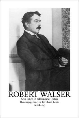 Walser / Echte |  Robert Walser. Sein Leben in Bildern und Texten | Buch |  Sack Fachmedien