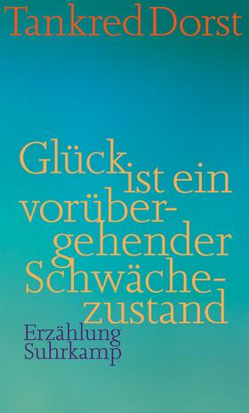 Dorst |  Glück ist ein vorübergehender Schwächezustand | Buch |  Sack Fachmedien