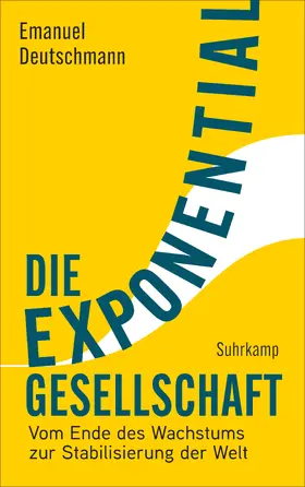 Deutschmann |  Die Exponentialgesellschaft | Buch |  Sack Fachmedien