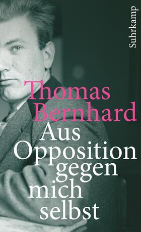 Bernhard / Fellinger | Aus Opposition gegen mich selbst | Buch | 978-3-518-46211-9 | sack.de