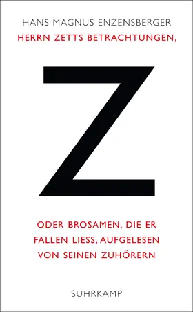 Enzensberger |  Herrn Zetts Betrachtungen, oder Brosamen, die er fallen ließ, aufgelesen von seinen Zuhörern | Buch |  Sack Fachmedien