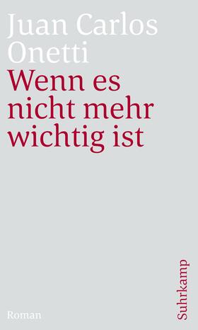 Onetti |  Wenn es nicht mehr wichtig ist | Buch |  Sack Fachmedien