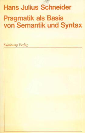 Schneider |  Pragmatik als Basis von Semantik und Syntax | Buch |  Sack Fachmedien