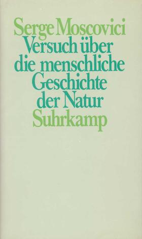 Moscovici |  Versuch über die menschliche Geschichte der Natur | Buch |  Sack Fachmedien