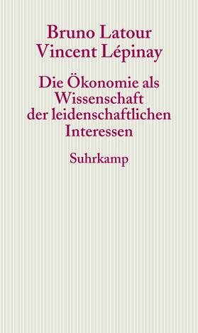 Latour / Lépinay |  Die Ökonomie als Wissenschaft der leidenschaftlichen Interessen | Buch |  Sack Fachmedien