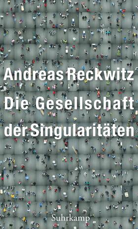 Reckwitz |  Die Gesellschaft der Singularitäten | Buch |  Sack Fachmedien