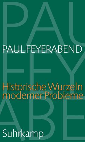 Feyerabend / Hagner / Hampe |  Historische Wurzeln moderner Probleme | Buch |  Sack Fachmedien