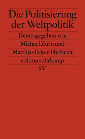 Zürn / Ecker-Ehrhardt |  Die Politisierung der Weltpolitik | eBook | Sack Fachmedien