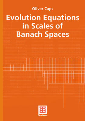 Caps |  Evolution Equations in Scales of Banach Spaces | Buch |  Sack Fachmedien