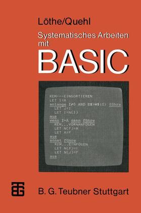 Löthe / Quehl |  Systematisches Arbeiten mit BASIC | Buch |  Sack Fachmedien