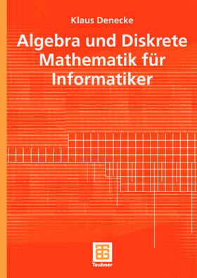 Denecke |  Algebra und Diskrete Mathematik für Informatiker | Buch |  Sack Fachmedien