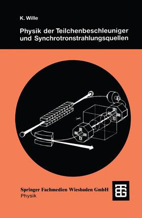 Wille |  Physik der Teilchenbeschleuniger und Synchrotronstrahlungsquellen | Buch |  Sack Fachmedien