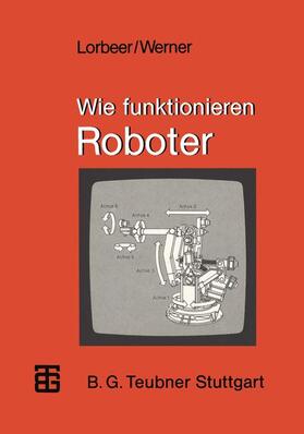 Werner / Lorbeer |  Wie funktionieren Roboter | Buch |  Sack Fachmedien