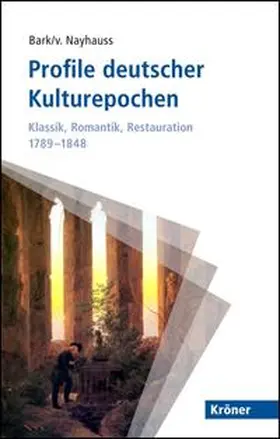 Bark / Nayhauss |  Profile deutscher Kulturepochen: Klassik, Romantik, Restauration 1789-1848 | Buch |  Sack Fachmedien