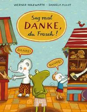 Holzwarth | Sag mal Danke, du Frosch! | Buch | 978-3-522-45841-2 | sack.de