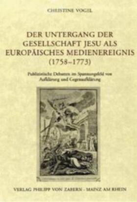 Vogel |  Der Untergang der Gesellschaft Jesu als europäisches Medienereignis (1758-1773) | Buch |  Sack Fachmedien